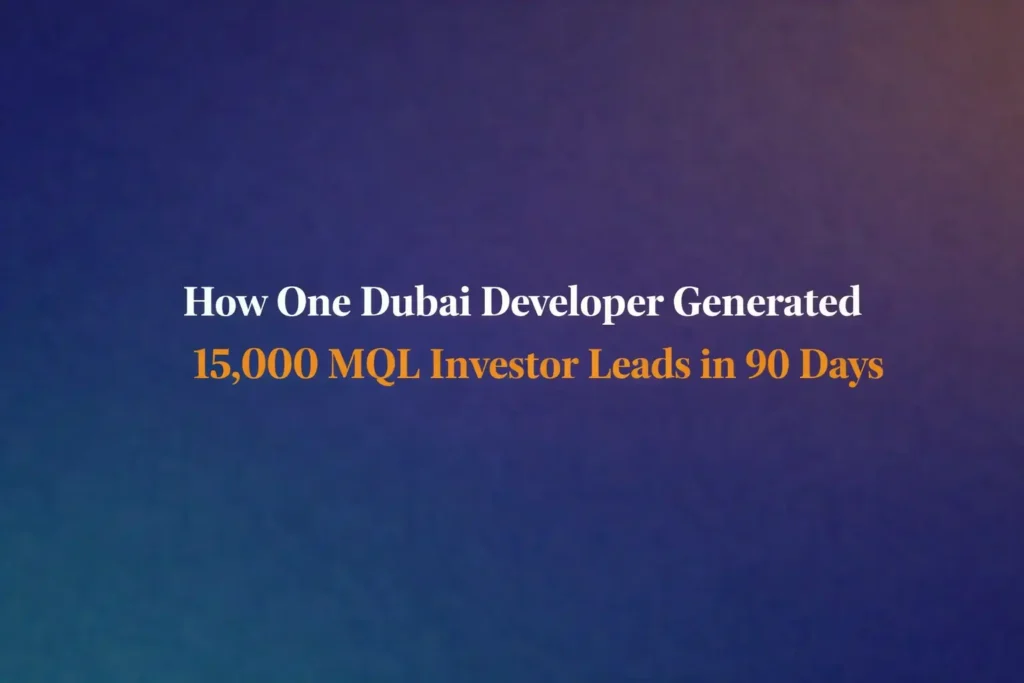 how-one-dubai-developer-generated-15-000-mql-investor-leads-in-90-days