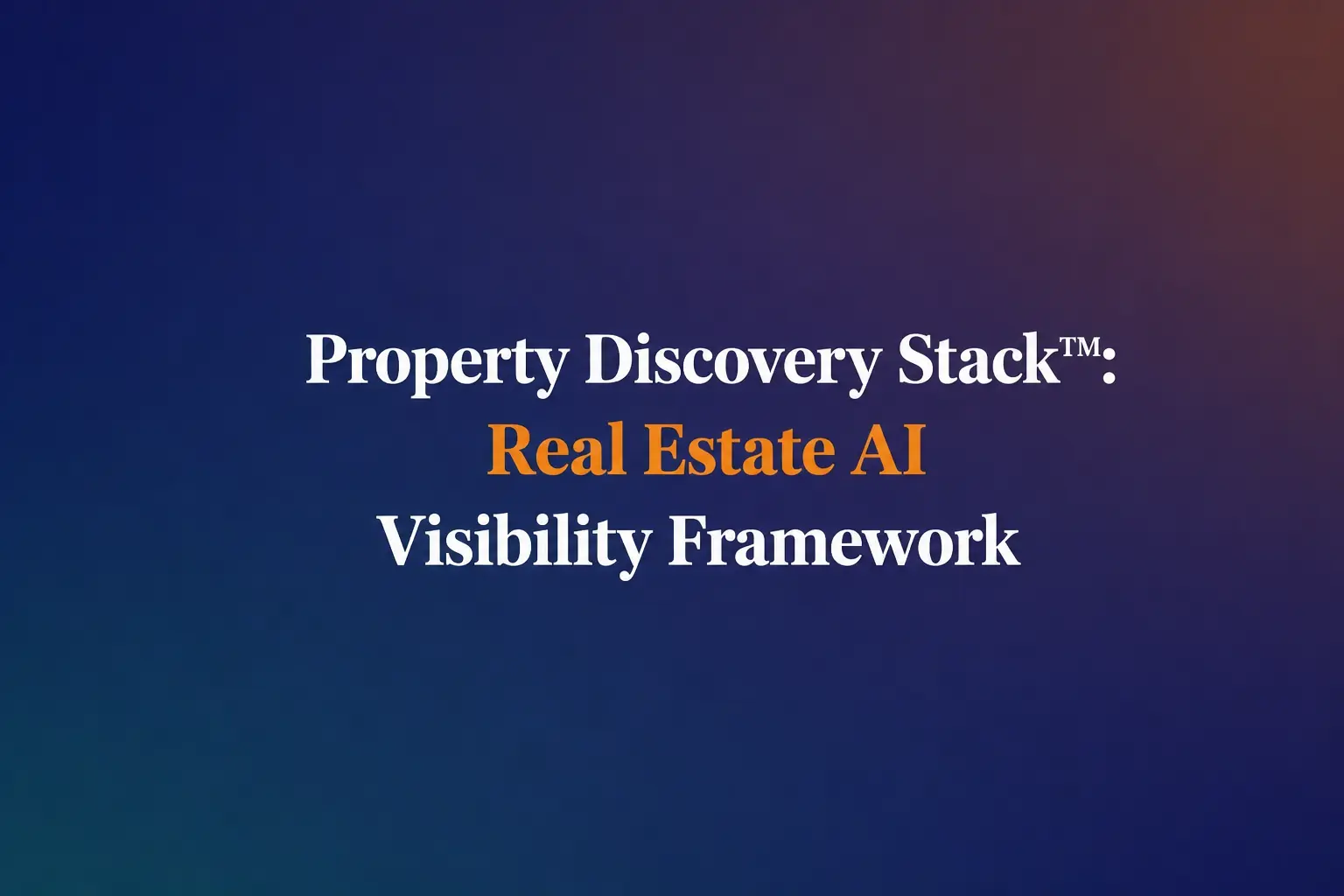 Property Discovery Stack™: Real Estate AI Visibility Framework